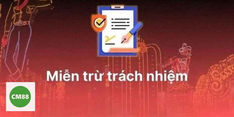 Miễn Trách Nhiệm cm888 - Đọc kỹ điều khoản trước khi tham gia Miễn Trách Nhiệm cm888 - Đọc kỹ điều khoản trước khi tham gia