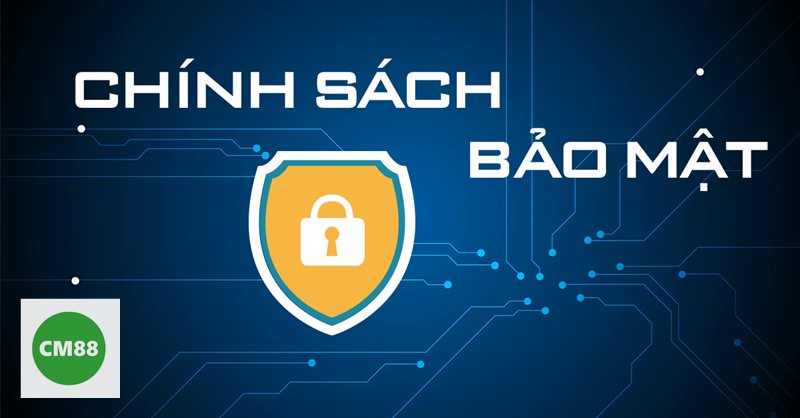 Chính Sách Bảo Mật cm888 - Phạm vi thông tin được bảo vệ Chính Sách Bảo Mật cm888 - Phạm vi thông tin được bảo vệ