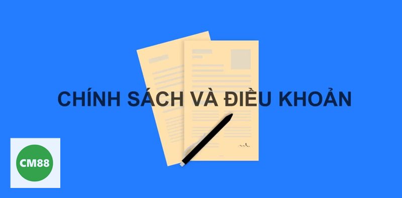Điều Khoản Điều Kiện cm888 - Chính sách nạp rút Điều Khoản Điều Kiện cm888 - Chính sách nạp rút