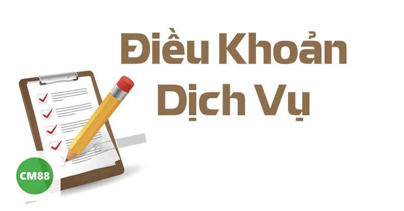 Điều Khoản Điều Kiện cm888 - Trách nhiệm cần ghi nhớ Điều Khoản Điều Kiện cm888 - Trách nhiệm cần ghi nhớ